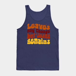 Christian Fall , Autumn Vibes , Jesus Remains , Fall Jesus , Thanksgiving Tank Top